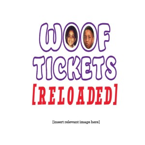 Woof Tickets RELOADED