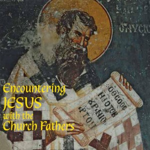 Encountering Jesus with the Church Fathers