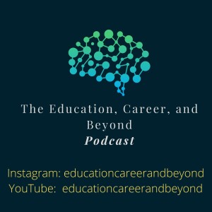 The Education, Career, and Beyond Podcast