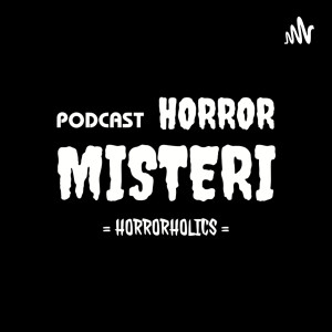 Podcast HORRORHOLICS • Story Teller Cerita Horror Horor Misteri Mistis Seram Hantu Setan Kisah Nyata
