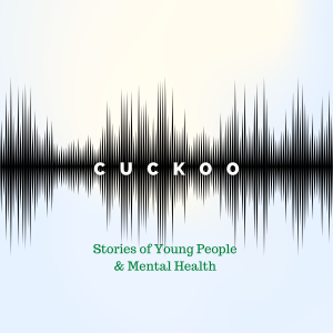 Cuckoo: Stories of Young People & Mental Health