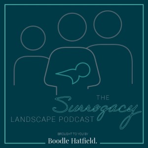 The Surrogacy Landscape Podcast – Episode Two, The Experience