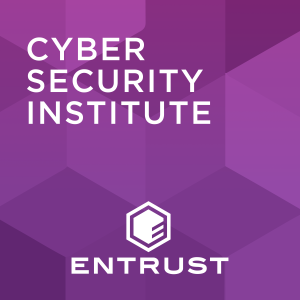 The Cybersecurity Institute Podcast, by Entrust