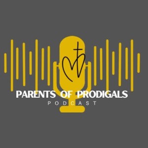 Parents of Prodigals - Praying our Prodigals Back Home.