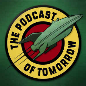 The Podcast of Tomorrow: A Futurama Podcast