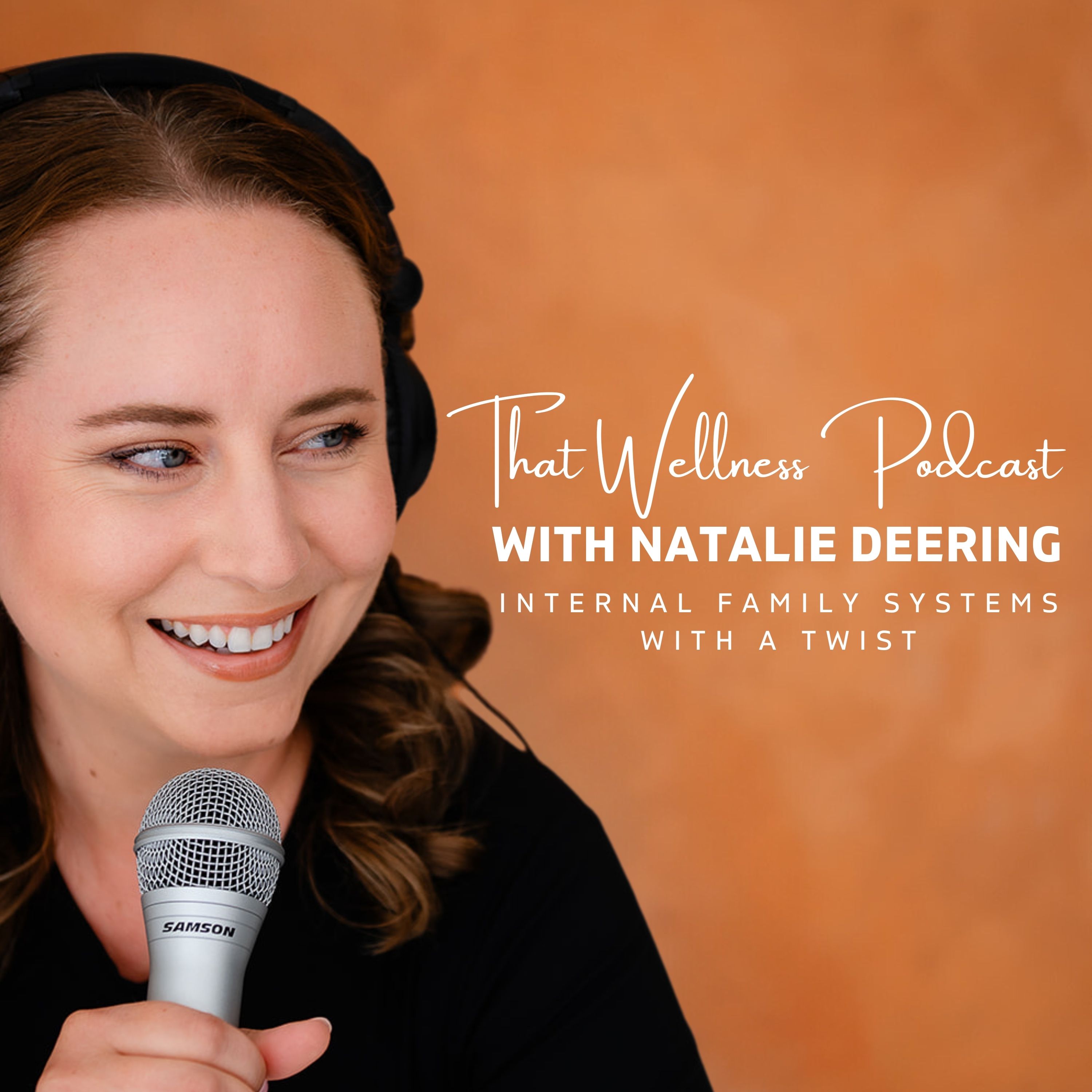 That Wellness Podcast with Natalie Deering: Internal Family Systems with a Twist