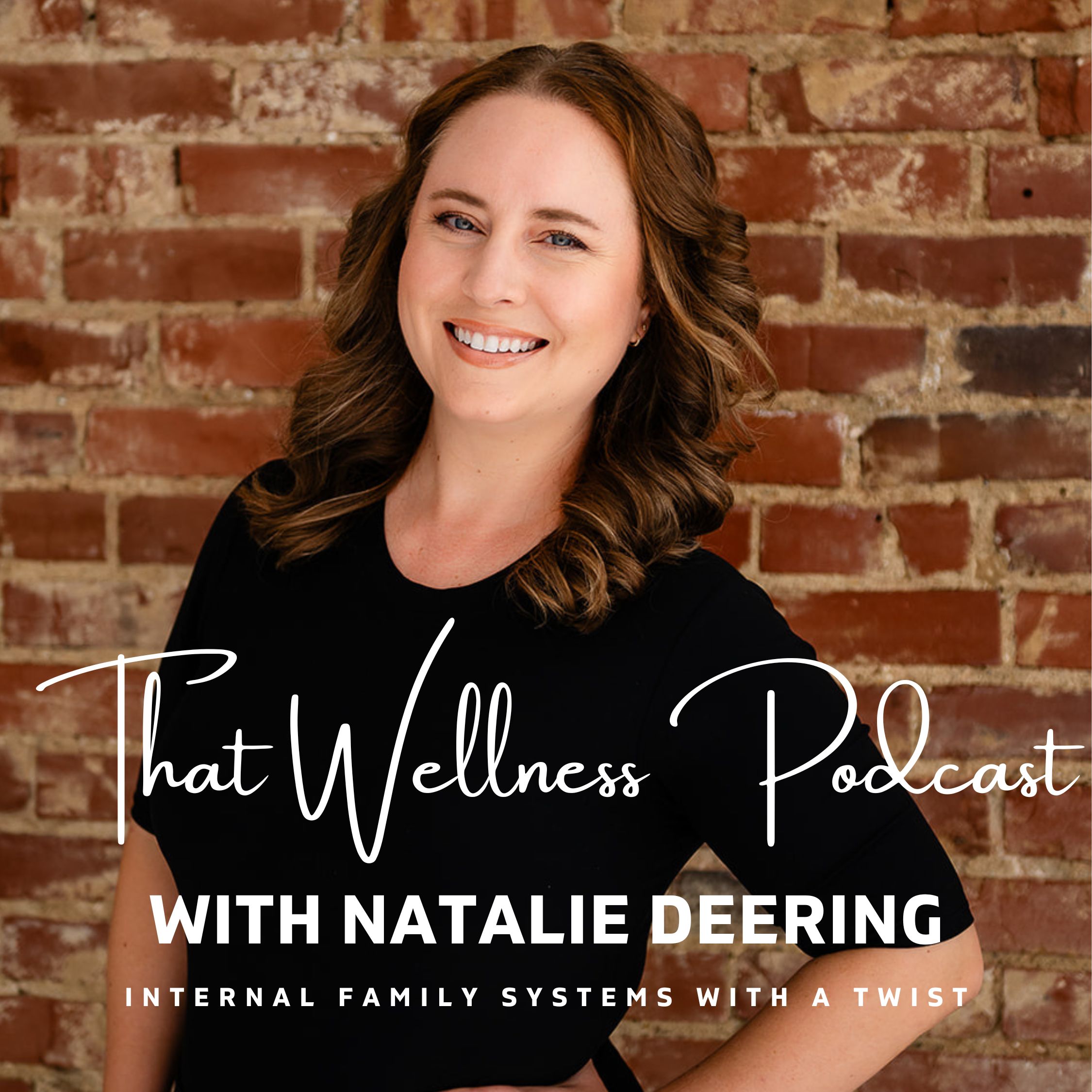 That Wellness Podcast with Natalie Deering: Internal Family Systems with a Twist