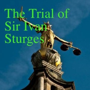 The Trial of Sir Ivan Sturges