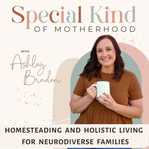93. Feeling Isolated as a Special Needs Family? How Homesteading is the Answer to Building Community