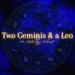 Two Geminis and a Leo - An Astrology Podcast