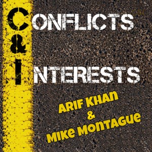 Conflicts & Interests with Arif Khan & Mike Montague