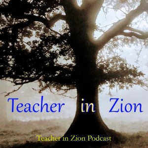 Teacher in Zion Podcast