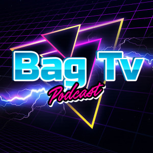 Bag TV Podcast