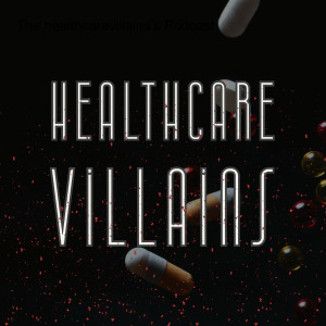 Healthcare Villains’s Podcast