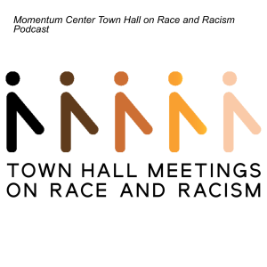 Momentum Center Town Hall on Race and Racism Podcast
