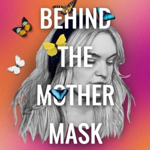 Behind the Mother Mask