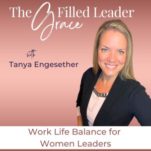 The Grace Filled Leader | Work Life Balance, Time Management, Productivity, Emotional Intelligence, People Pleasing, Anxiety