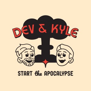 Dev & Kyle Start the Apocalypse
