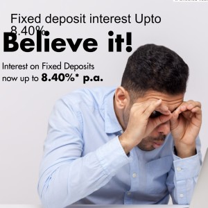 Fixed deposit interest Upto 8.40%