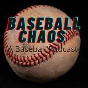 Baseball Chaos: A Baseball Podcast
