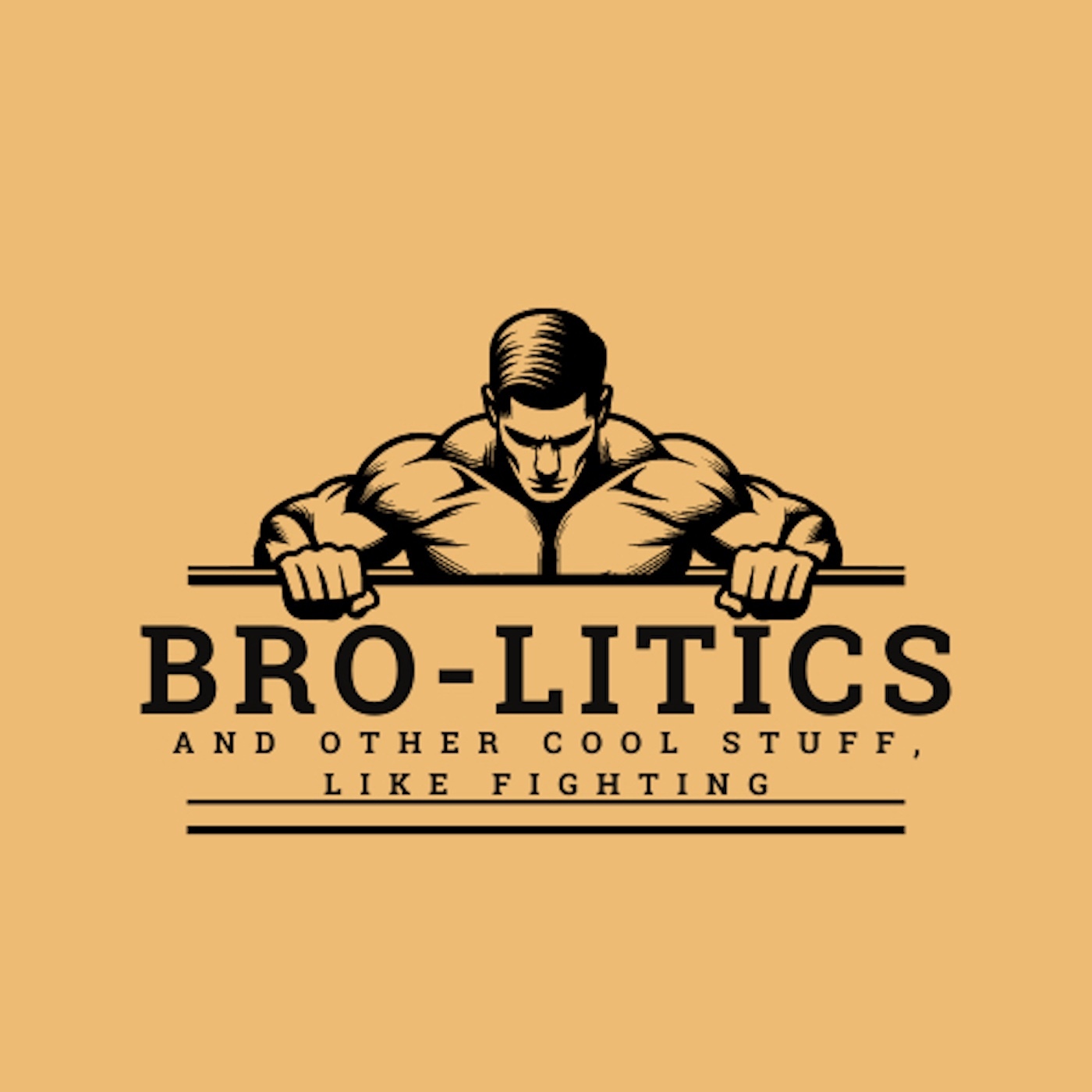 Bro-litics; and other cool stuff like fighting.