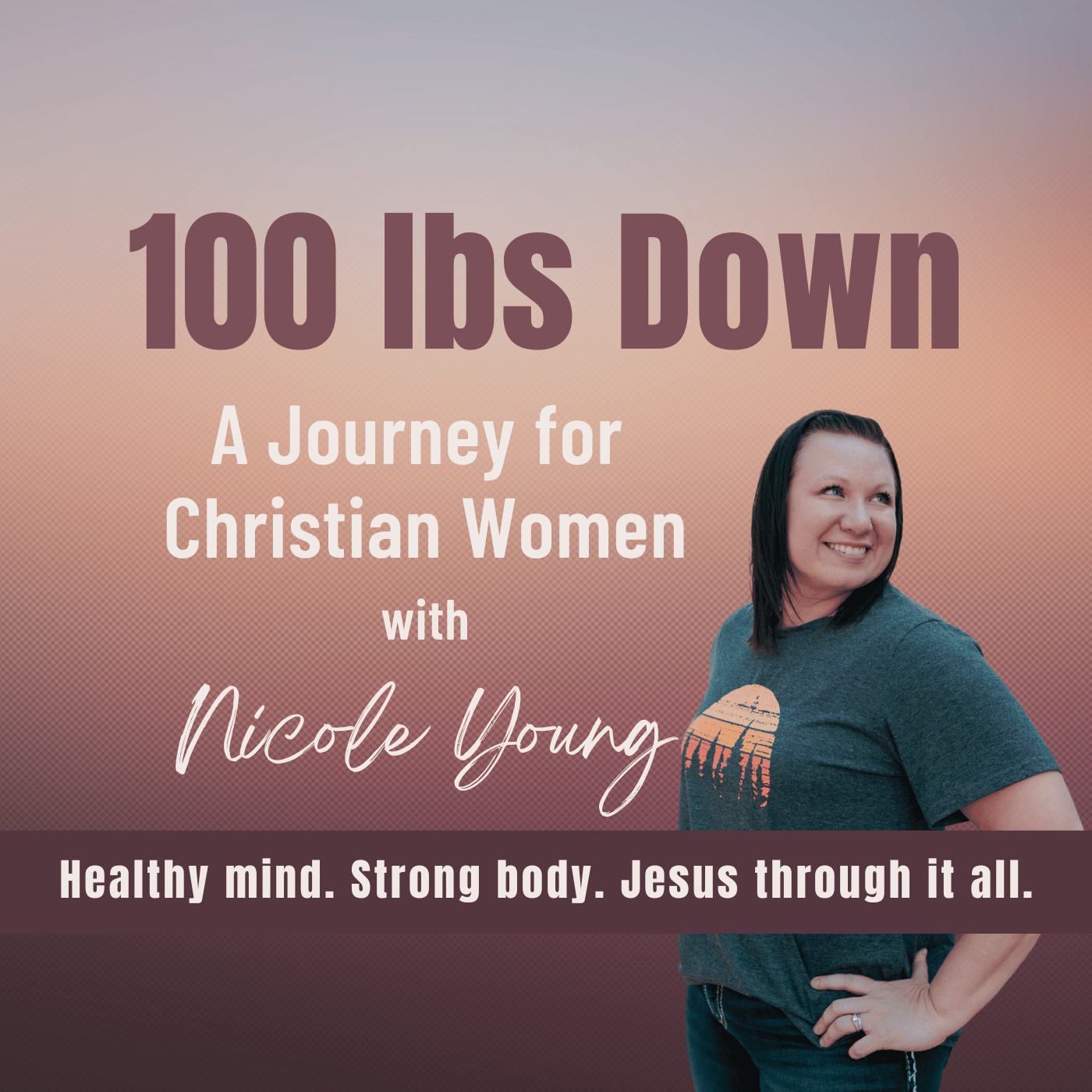 100lbs Down, A Journey for Christian Women with Nicole Young: Christian Health Coaching, Women’s health coaching, Mindset change, Weight loss over 40, Emotional Eating, Christian life coaching