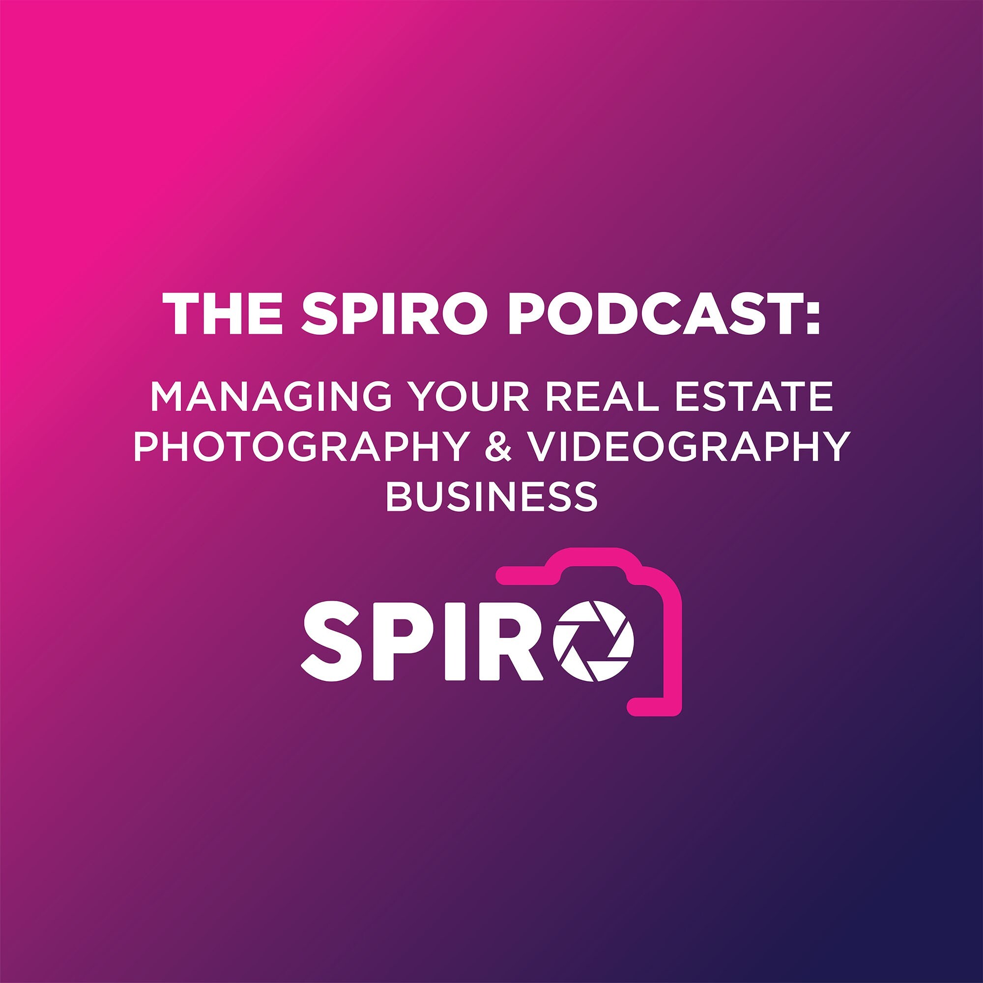 The Spiro Podcast: Managing your Real Estate Photography & Videography Business