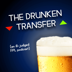 Ep.11 (Gameweek 10) - The Drunken Transfer