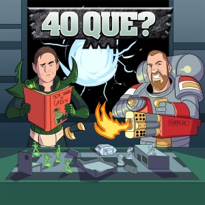 Episode 13: 40que and the Multiverse of Grimdarkness