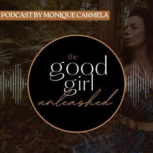 The Good Girl Unleashed with Monique Carmela