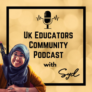 UK Educators Community Podcast with Syd.