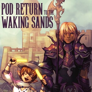 Pod Return to the Waking Sands - A Final Fantasy XIV 14 Lore Companion Podcast