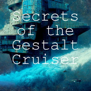 Secrets of the Gestalt Cruiser Podcast Trailer