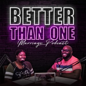 Better Than One Marriage Podcast