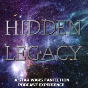 Hidden Legacy: A Star Wars Fanfiction Podcast Experience