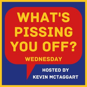 What‘s Pissing You Off Wednesday