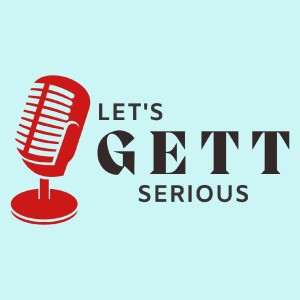 Let’s Gett Serious Podcast