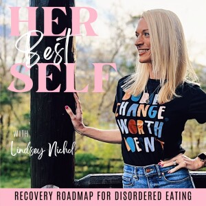 Her Best Self | Eating Disorders, ED Recovery Podcast, Disordered Eating, Relapse Prevention, Anorexic, Bulimic, Orthorexia
