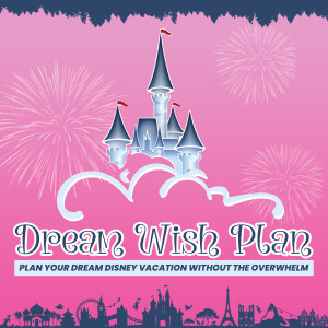 DREAM WISH PLAN - Disney Vacation Planning, Travel Tips and Hacks