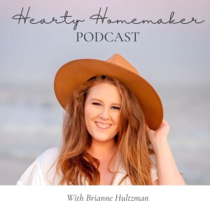 Hearty Homemaker Podcast | Christian Motherhood, Simple Living, Stay At Home Mom, Work Life Balance