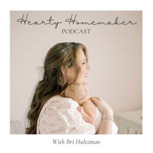 Hearty Homemaker Podcast | Christian Motherhood, Simple Living, Stay At Home Mom, Work Life Balance