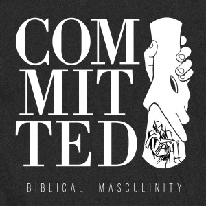 COMING SOON-The Committed Masculinity Podcast