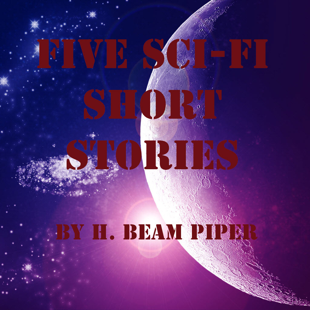 Five Sci-Fi Short Stories by H. Beam Piper