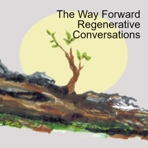 The Way Forward: Regenerative Conversations Introduction