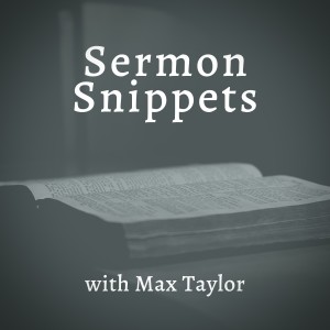 Sermon Snippets with Max Taylor
