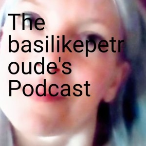 The basilikepetroude’s Podcast
