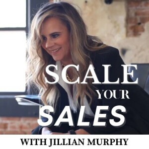 Scale Your Sales w/ Jillian Murphy