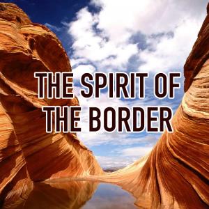 The Spirit of the Border