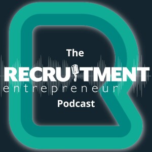 The Recruitment Entrepreneur Podcast