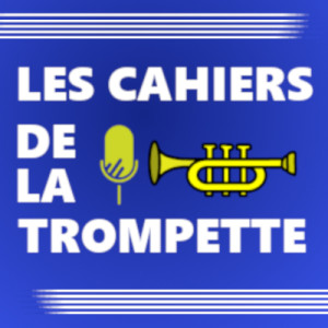 Antoine-Marcel Lagorce, le trompette solo | Les Cahiers de la Trompette [S1EP10]